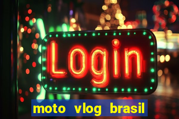 moto vlog brasil dinheiro infinito